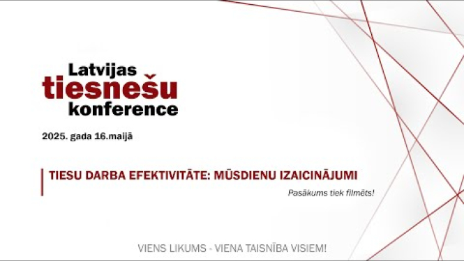 Latvijas tiesnešu konference „Tiesu darba efektivitāte: mūsdienu izaicinājumi”